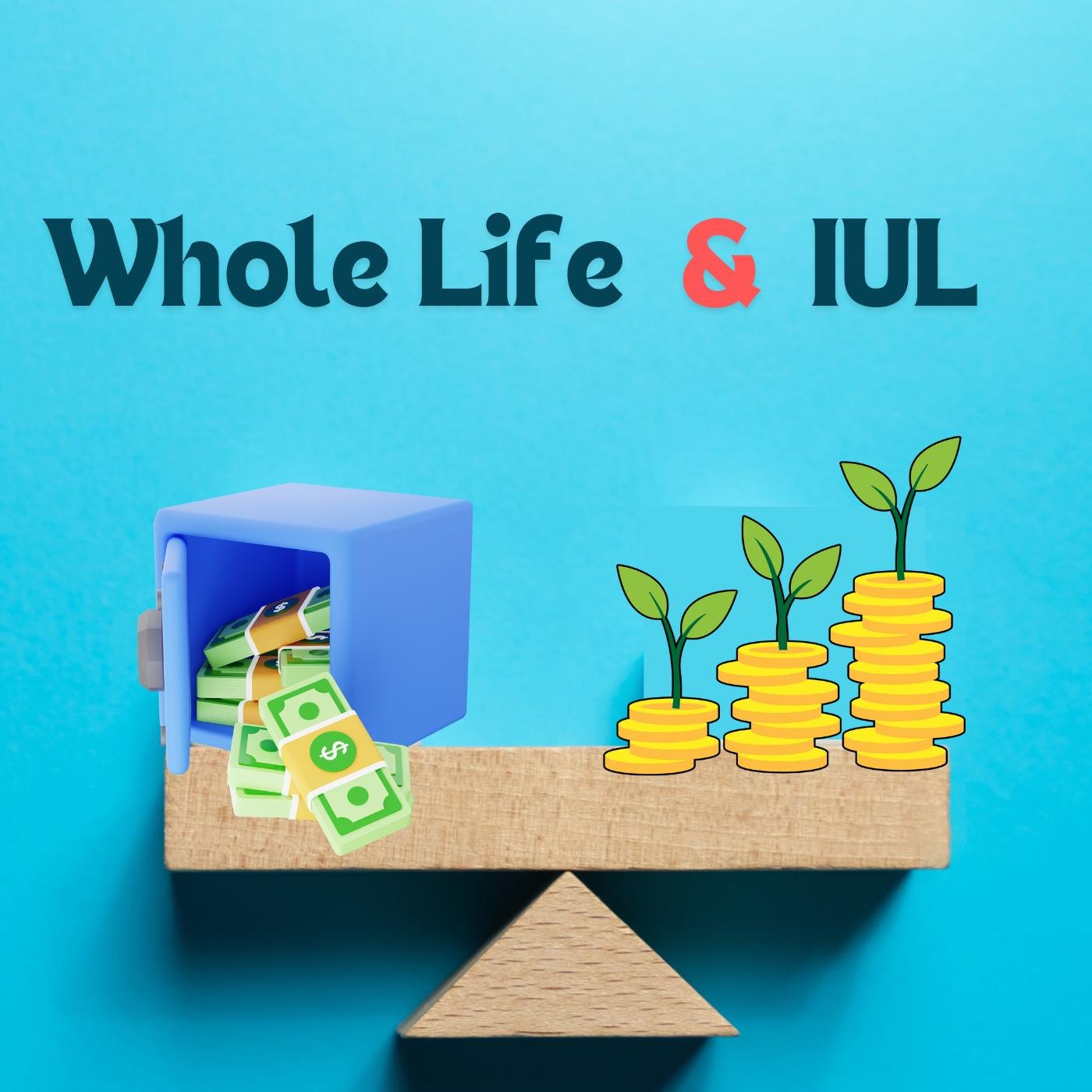 Ep 2 –  Comparing Benefits of Whole Life and IUL