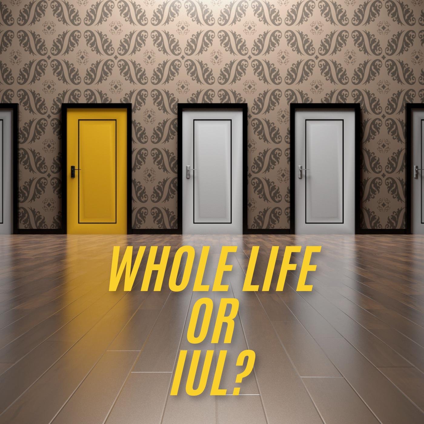 Ep 3 – Whole Life or IUL? When to Choose Each